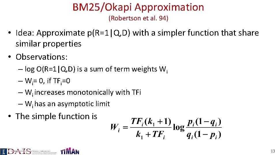 BM 25/Okapi Approximation (Robertson et al. 94) • Idea: Approximate p(R=1|Q, D) with a