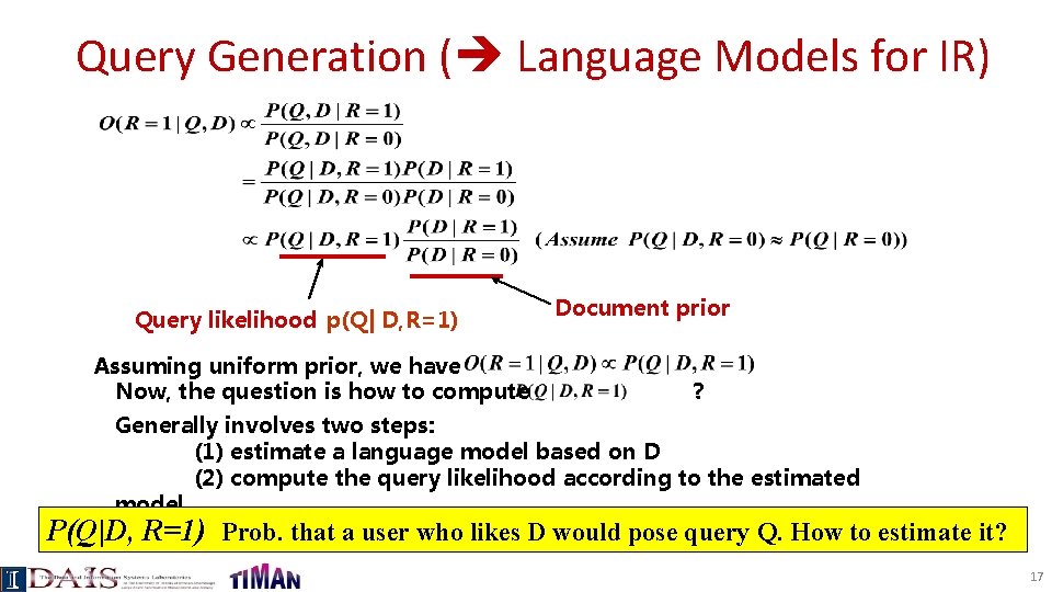 Query Generation ( Language Models for IR) Query likelihood p(Q| D, R=1) Assuming uniform