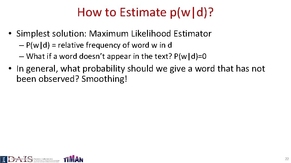 How to Estimate p(w|d)? • Simplest solution: Maximum Likelihood Estimator – P(w|d) = relative