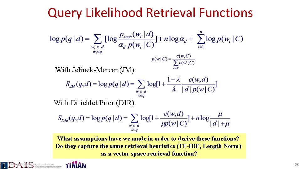 Query Likelihood Retrieval Functions With Jelinek-Mercer (JM): With Dirichlet Prior (DIR): What assumptions have