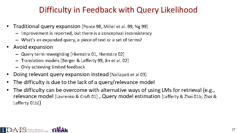 Difficulty in Feedback with Query Likelihood • Traditional query expansion [Ponte 98, Miller et