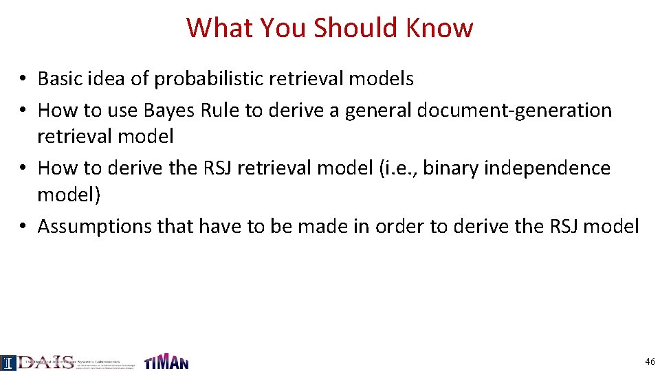 What You Should Know • Basic idea of probabilistic retrieval models • How to