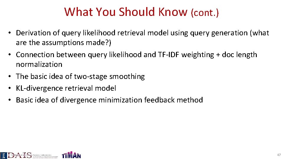 What You Should Know (cont. ) • Derivation of query likelihood retrieval model using