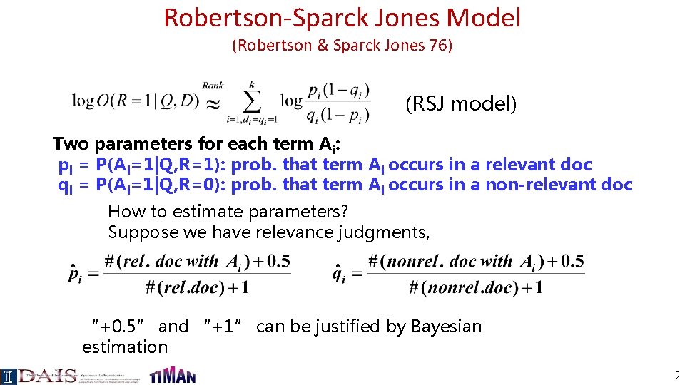 Robertson-Sparck Jones Model (Robertson & Sparck Jones 76) (RSJ model) Two parameters for each