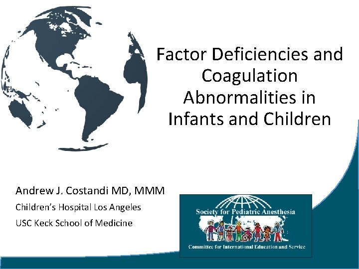 Factor Deficiencies and Coagulation Abnormalities in Infants and Children Andrew J. Costandi MD, MMM