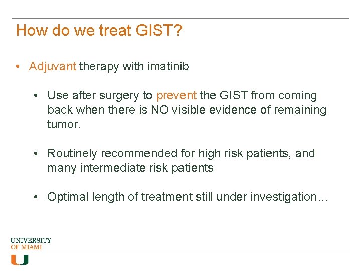 How do we treat GIST? • Adjuvant therapy with imatinib • Use after surgery