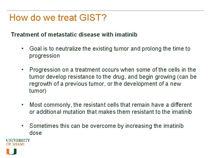 How do we treat GIST? Treatment of metastatic disease with imatinib • Goal is