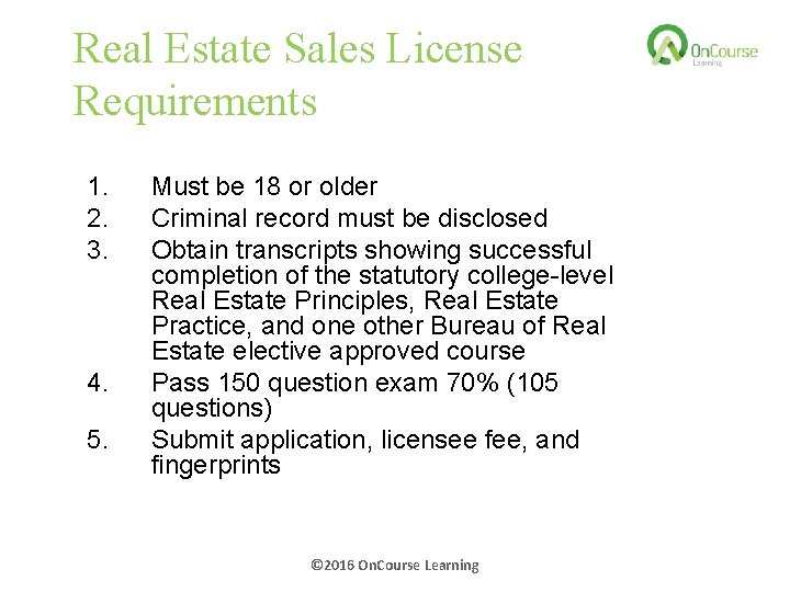 Real Estate Sales License Requirements 1. 2. 3. 4. 5. Must be 18 or