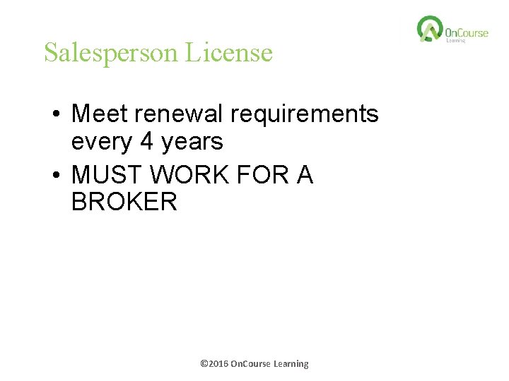 Salesperson License • Meet renewal requirements every 4 years • MUST WORK FOR A