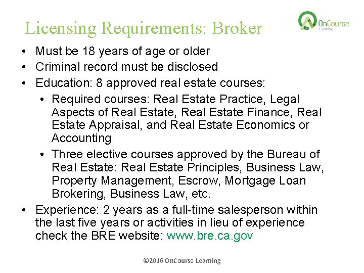 Licensing Requirements: Broker • Must be 18 years of age or older • Criminal