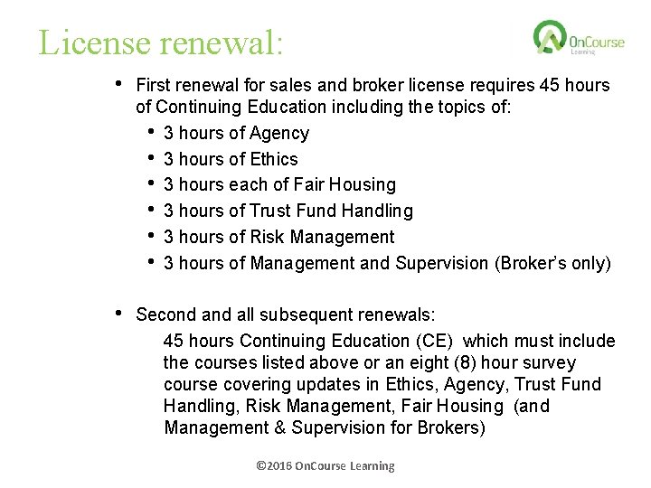 License renewal: • First renewal for sales and broker license requires 45 hours of