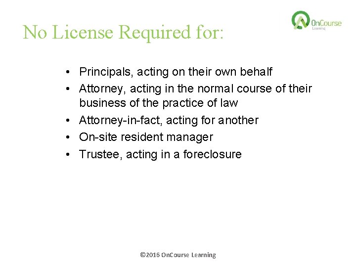 No License Required for: • Principals, acting on their own behalf • Attorney, acting