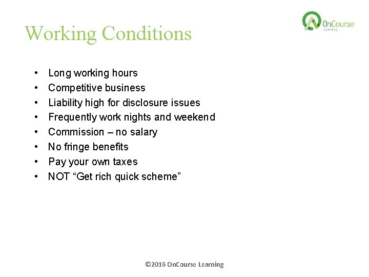 Working Conditions • • Long working hours Competitive business Liability high for disclosure issues