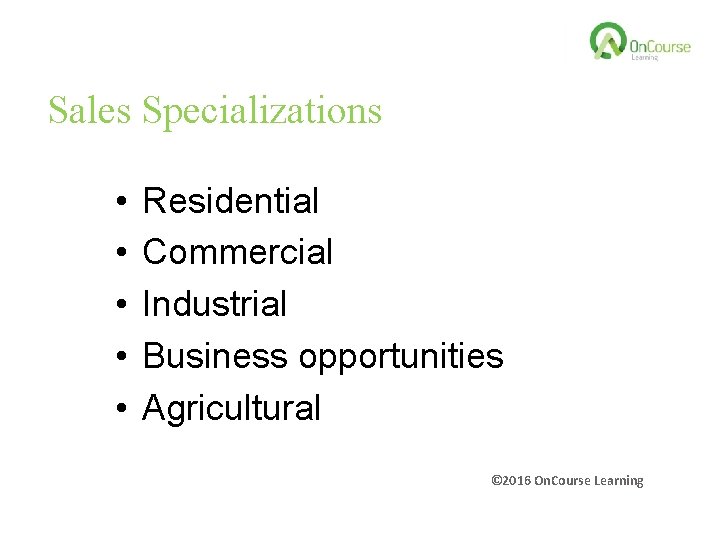 Sales Specializations • • • Residential Commercial Industrial Business opportunities Agricultural © 2016 On.