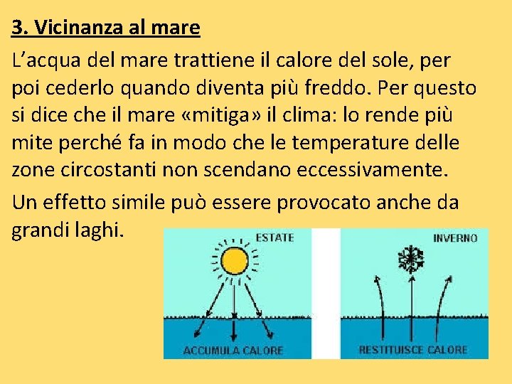 3. Vicinanza al mare L’acqua del mare trattiene il calore del sole, per poi