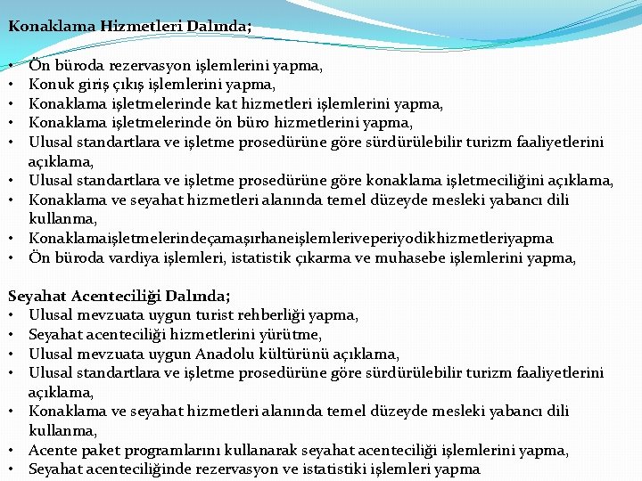 Konaklama Hizmetleri Dalında; • • • Ön büroda rezervasyon işlemlerini yapma, Konuk giriş çıkış