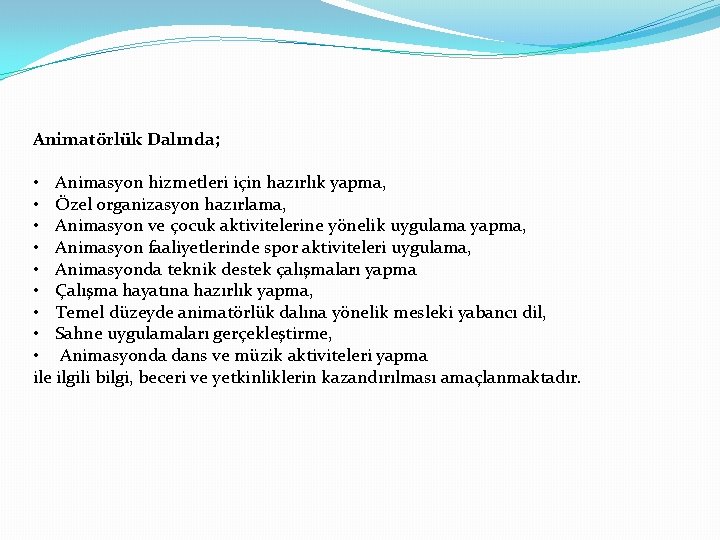 Animatörlük Dalında; • Animasyon hizmetleri için hazırlık yapma, • Özel organizasyon hazırlama, • Animasyon