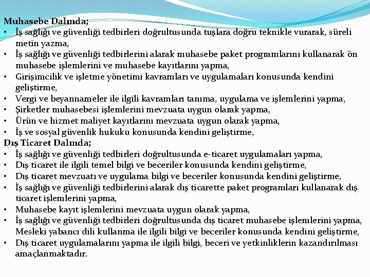 Muhasebe Dalında; • İş sağlığı ve güvenliği tedbirleri doğrultusunda tuşlara doğru teknikle vurarak, süreli