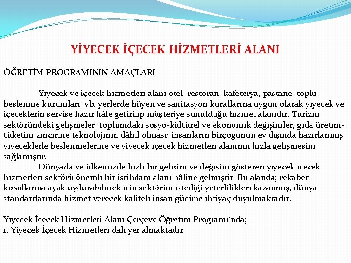 YİYECEK İÇECEK HİZMETLERİ ALANI ÖĞRETİM PROGRAMININ AMAÇLARI Yiyecek ve içecek hizmetleri alanı otel, restoran,