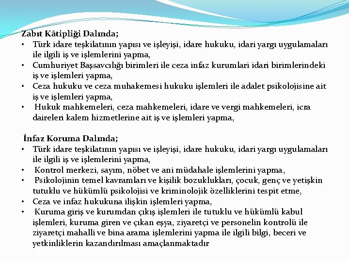 Zabıt Kâtipliği Dalında; • Türk idare teşkilatının yapısı ve işleyişi, idare hukuku, idari yargı