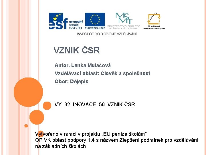 VZNIK ČSR Autor. Lenka Mulačová Vzdělávací oblast: Člověk a společnost Obor: Dějepis VY_32_INOVACE_50_VZNIK ČSR