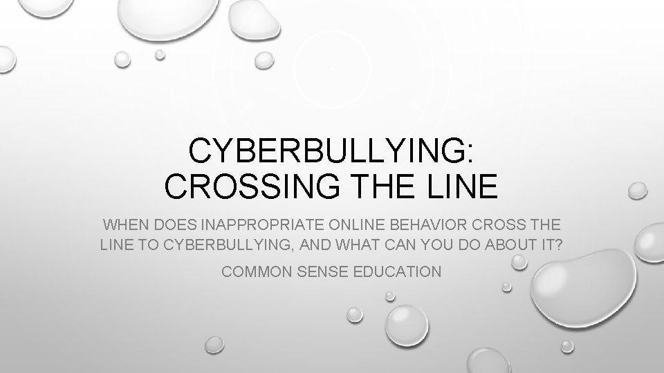 CYBERBULLYING: CROSSING THE LINE WHEN DOES INAPPROPRIATE ONLINE BEHAVIOR CROSS THE LINE TO CYBERBULLYING,