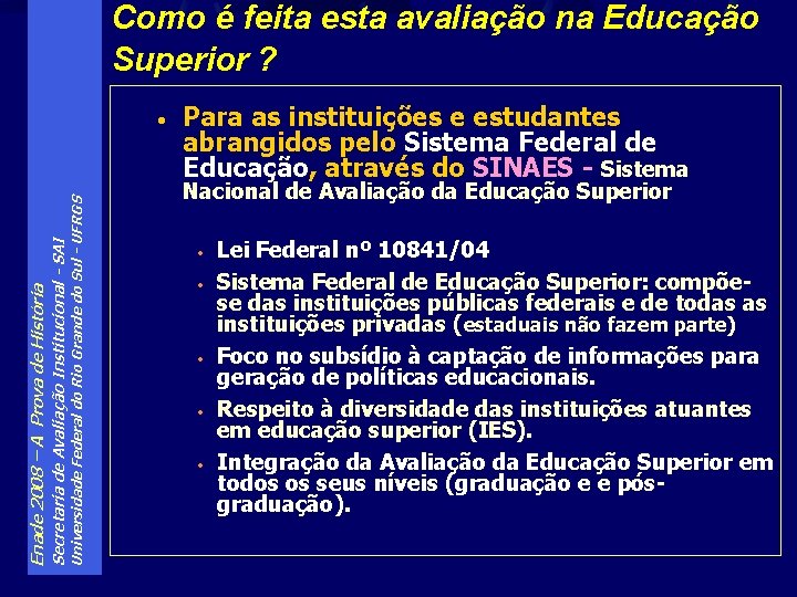 Como é feita esta avaliação na Educação Superior ? Universidade Federal do Rio Grande