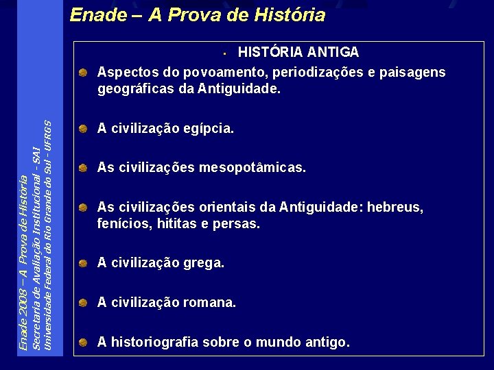 Enade – A Prova de História HISTÓRIA ANTIGA Aspectos do povoamento, periodizações e paisagens