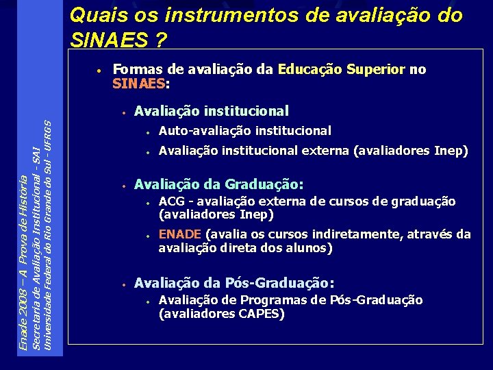 Quais os instrumentos de avaliação do SINAES ? • Formas de avaliação da Educação