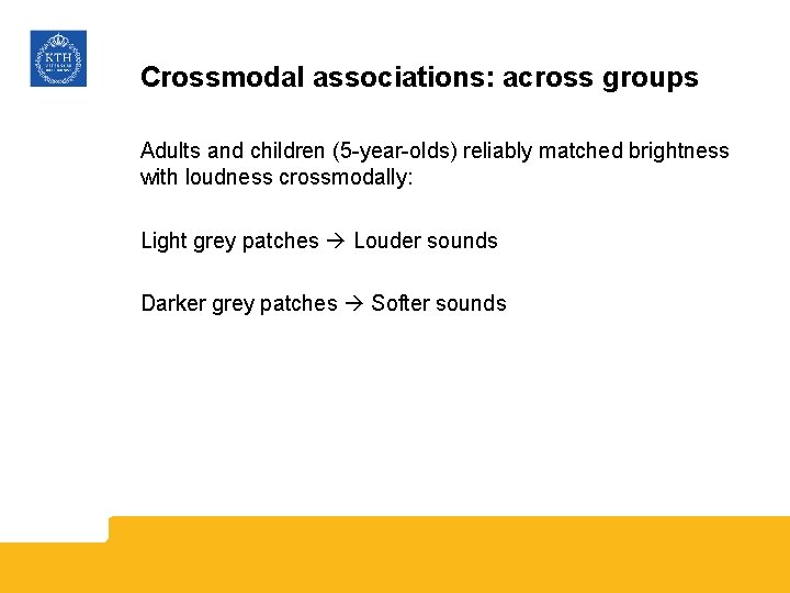 Crossmodal associations: across groups Adults and children (5 -year-olds) reliably matched brightness with loudness