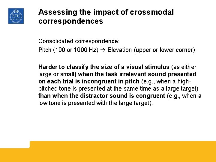 Assessing the impact of crossmodal correspondences Consolidated correspondence: Pitch (100 or 1000 Hz) Elevation