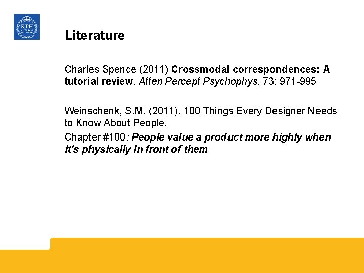 Literature Charles Spence (2011) Crossmodal correspondences: A tutorial review. Atten Percept Psychophys, 73: 971