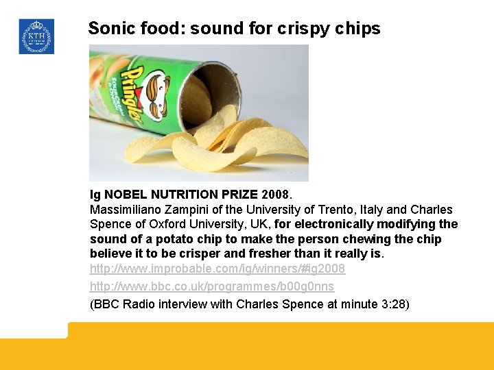 Sonic food: sound for crispy chips Ig NOBEL NUTRITION PRIZE 2008. Massimiliano Zampini of