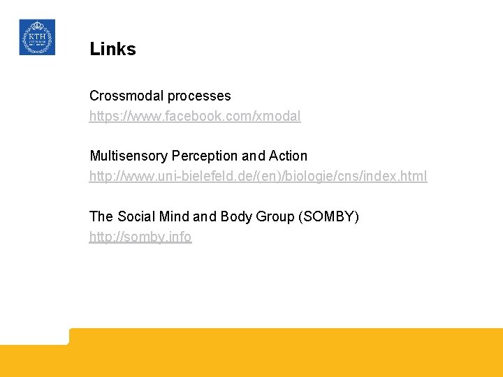 Links Crossmodal processes https: //www. facebook. com/xmodal Multisensory Perception and Action http: //www. uni-bielefeld.