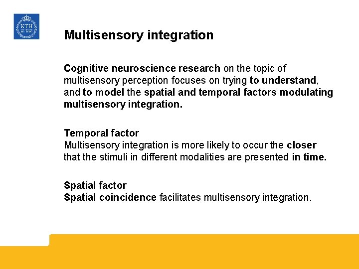 Multisensory integration Cognitive neuroscience research on the topic of multisensory perception focuses on trying