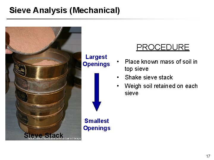 Sieve Analysis (Mechanical) PROCEDURE Largest Openings Sieve Stack • Place known mass of soil