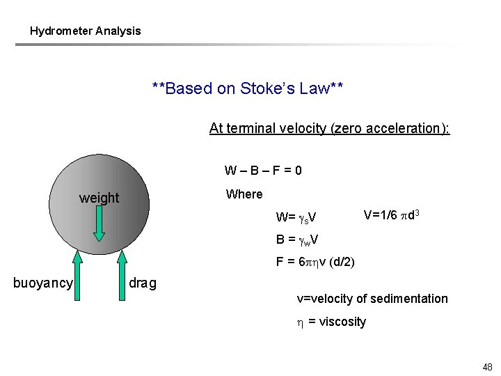 Hydrometer Analysis **Based on Stoke’s Law** At terminal velocity (zero acceleration): W – B