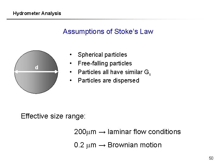 Hydrometer Analysis Assumptions of Stoke’s Law d • • Spherical particles Free-falling particles Particles