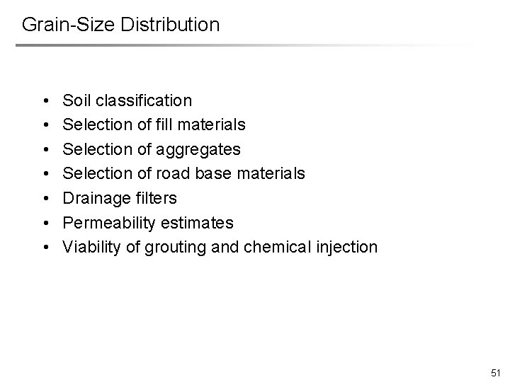 Grain-Size Distribution • • Soil classification Selection of fill materials Selection of aggregates Selection