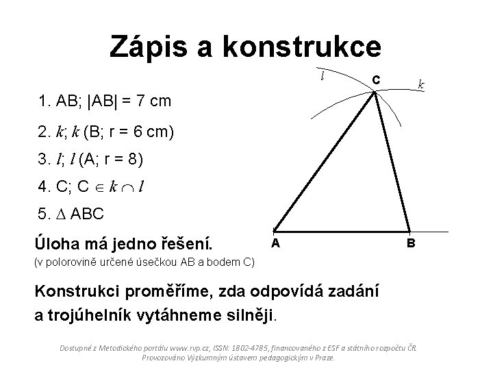 Zápis a konstrukce l C k 1. AB; |AB| = 7 cm 2. k;