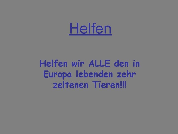 Helfen wir ALLE den in Europa lebenden zehr zeltenen Tieren!!! 