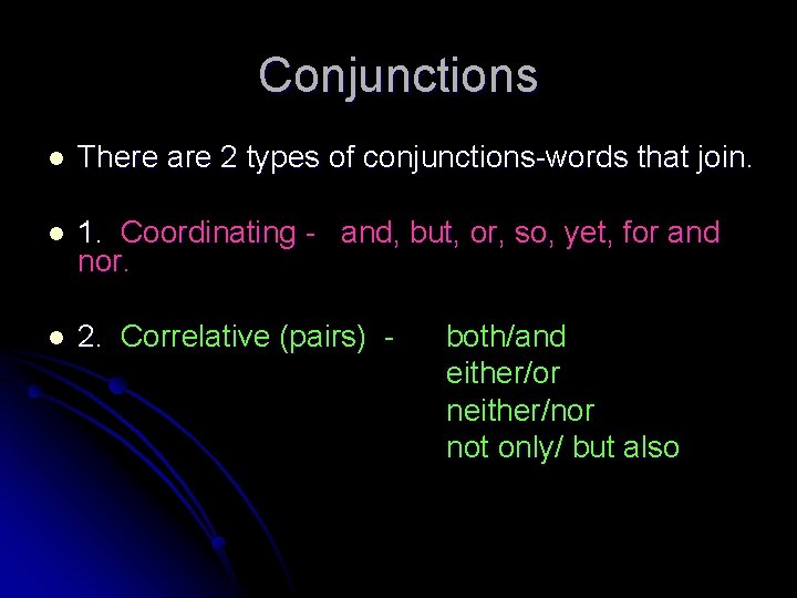 Conjunctions l There are 2 types of conjunctions-words that join. l 1. Coordinating -