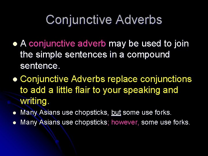 Conjunctive Adverbs A conjunctive adverb may be used to join the simple sentences in
