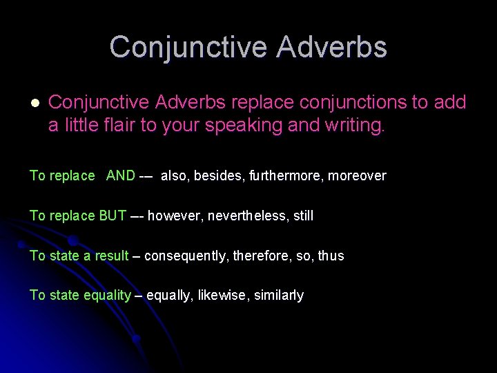 Conjunctive Adverbs l Conjunctive Adverbs replace conjunctions to add a little flair to your