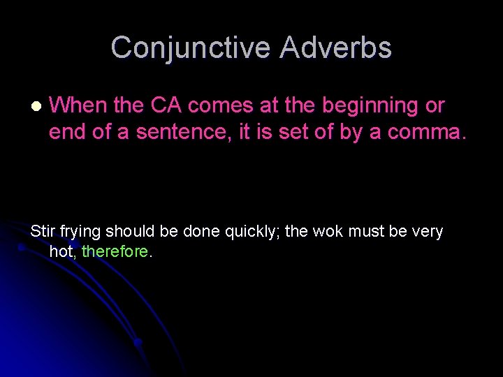 Conjunctive Adverbs l When the CA comes at the beginning or end of a