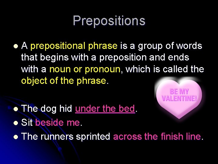 Prepositions l A prepositional phrase is a group of words that begins with a