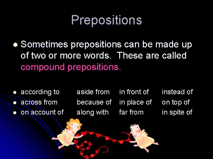 Prepositions l Sometimes prepositions can be made up of two or more words. These