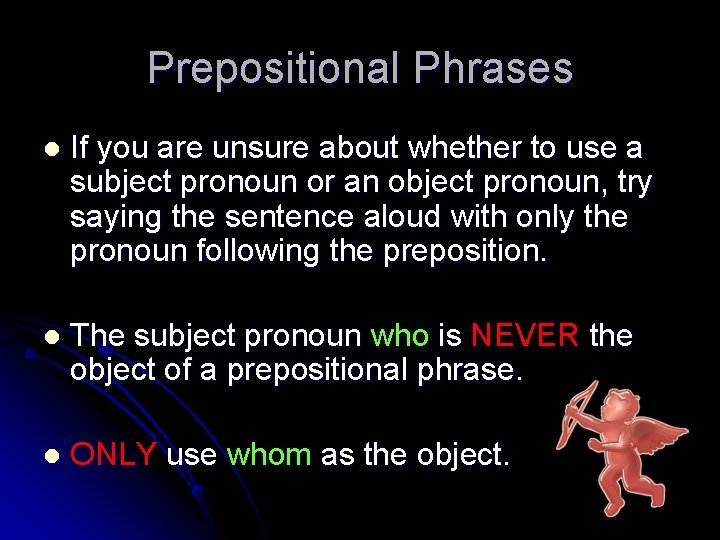 Prepositional Phrases l If you are unsure about whether to use a subject pronoun