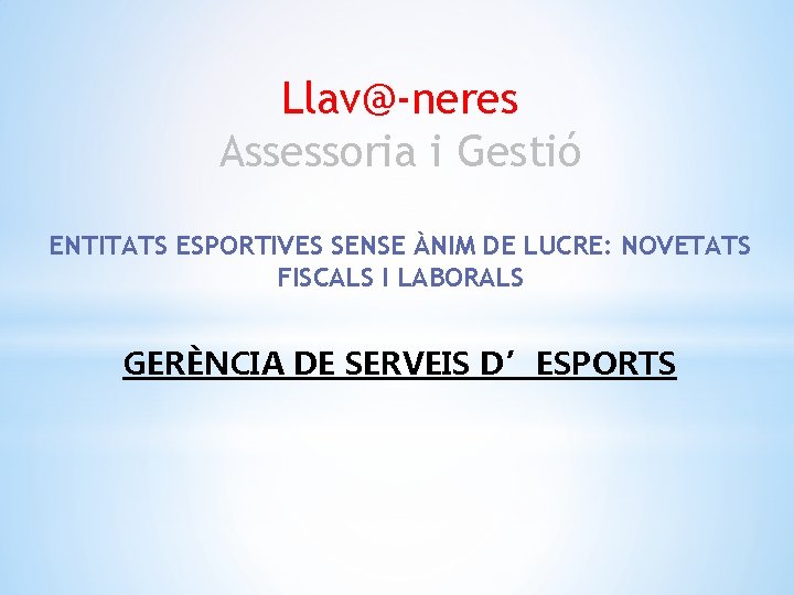 Llav@-neres Assessoria i Gestió ENTITATS ESPORTIVES SENSE ÀNIM DE LUCRE: NOVETATS FISCALS I LABORALS