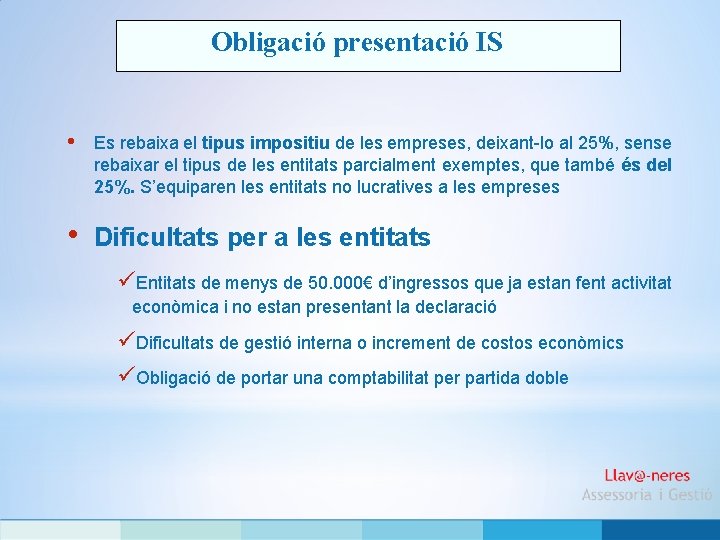 Obligació presentació IS • Es rebaixa el tipus impositiu de les empreses, deixant-lo al